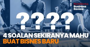 4 Soalan Sekiranya Mahu Buat Bisnes Baru