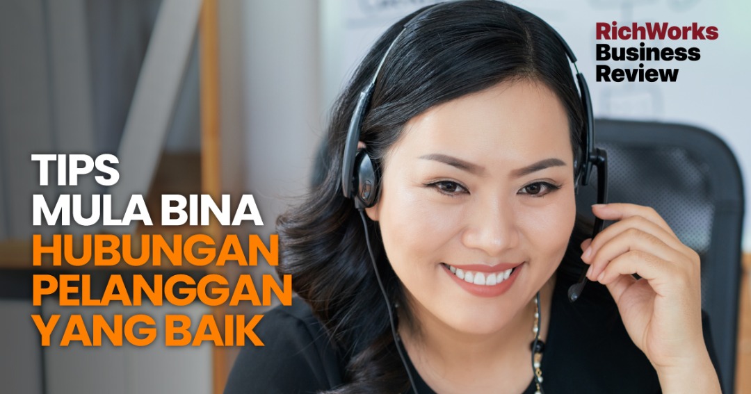 Tips Mula Bina Hubungan Pelanggan Yang Baik
