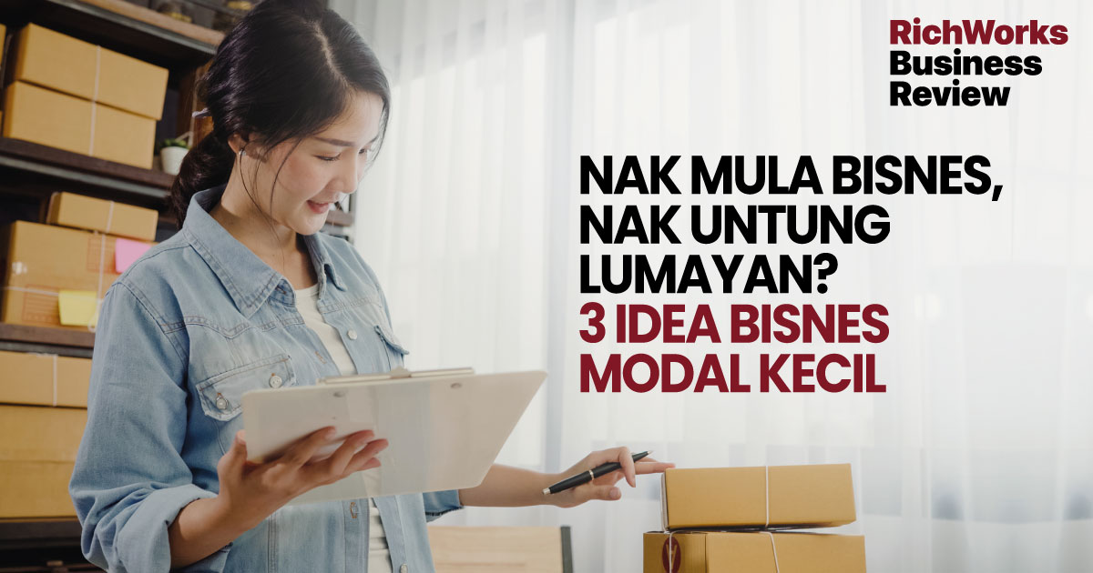 Nak Mula Bisnes, Nak Untung Lumayan? 3 Idea Bisnes Modal Kecil